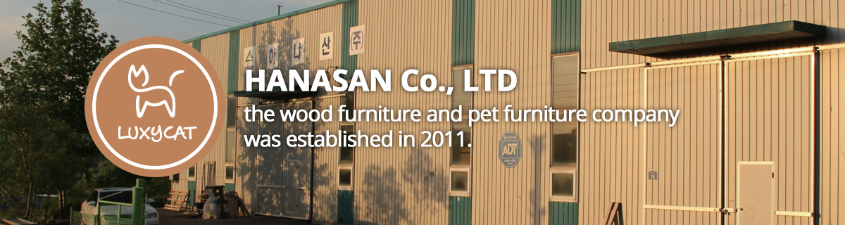 HANASAN Co., LTD the wood furniture and pet furniture company  was established in 2011.